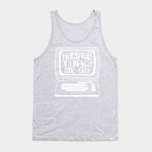 Humans turn me on Tank Top